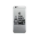 "You Don't Gnome Me!" iPhone Case