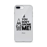 "You Don't Gnome Me!" iPhone Case