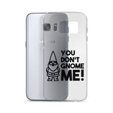 "You Don't Gnome Me!" Samsung Case