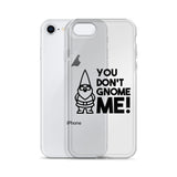 "You Don't Gnome Me!" iPhone Case