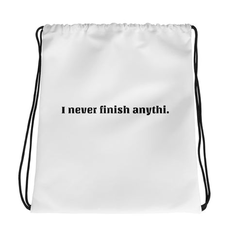 "I never finish anythi". Line! Drawstring bag