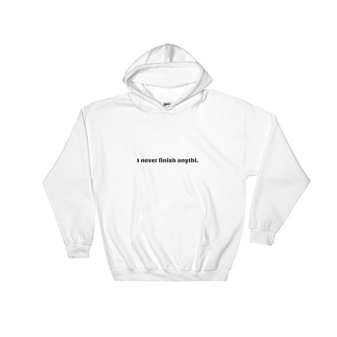 I never finish anythi". Line! Hooded Sweatshirt