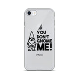 "You Don't Gnome Me!" iPhone Case