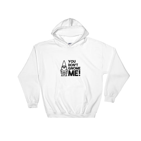 "You Don't Gnome Me!" Hooded Sweatshirt